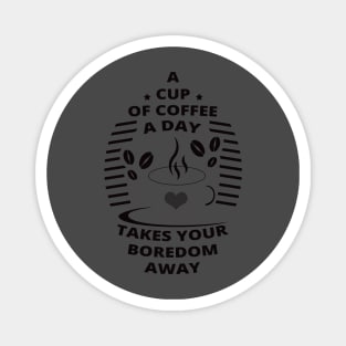 A Cup of Coffee A Day - Coffee Drinkers Magnet